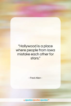 Fred Allen quote: “Hollywood is a place where people from…”- at QuotesQuotesQuotes.com