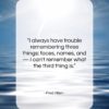 Fred Allen quote: “I always have trouble remembering three things:…”- at QuotesQuotesQuotes.com