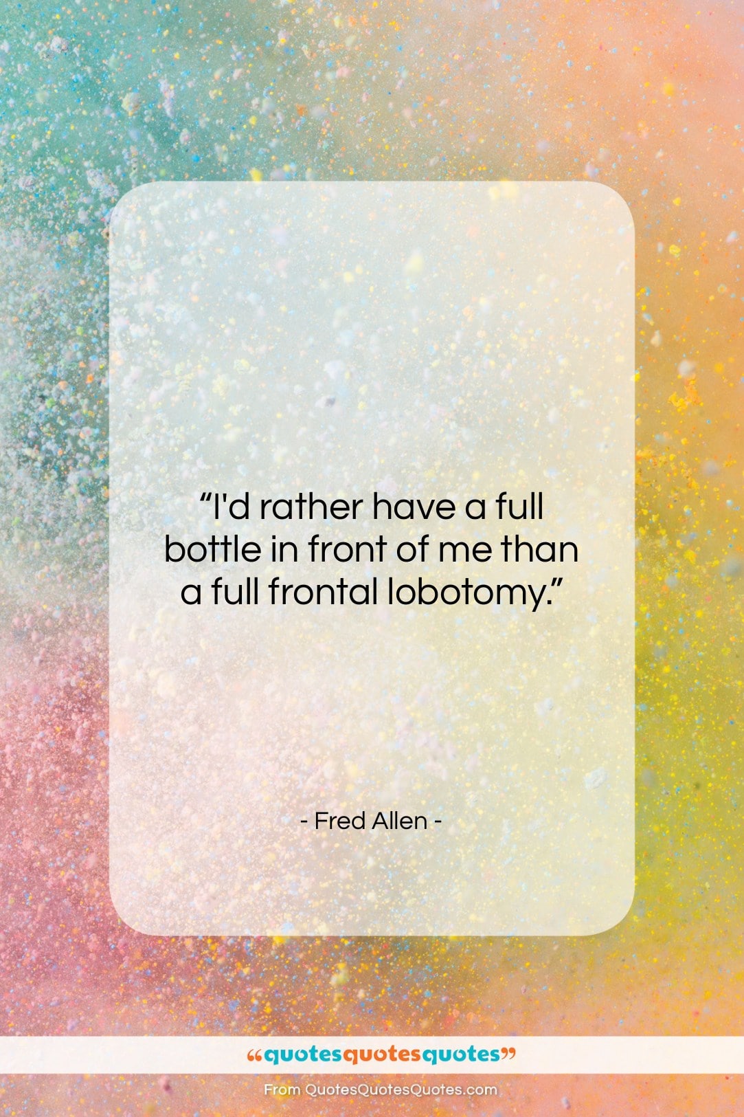Fred Allen quote: “I’d rather have a full bottle in…”- at QuotesQuotesQuotes.com