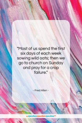 Fred Allen quote: “Most of us spend the first six…”- at QuotesQuotesQuotes.com