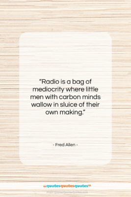 Fred Allen quote: “Radio is a bag of mediocrity where…”- at QuotesQuotesQuotes.com