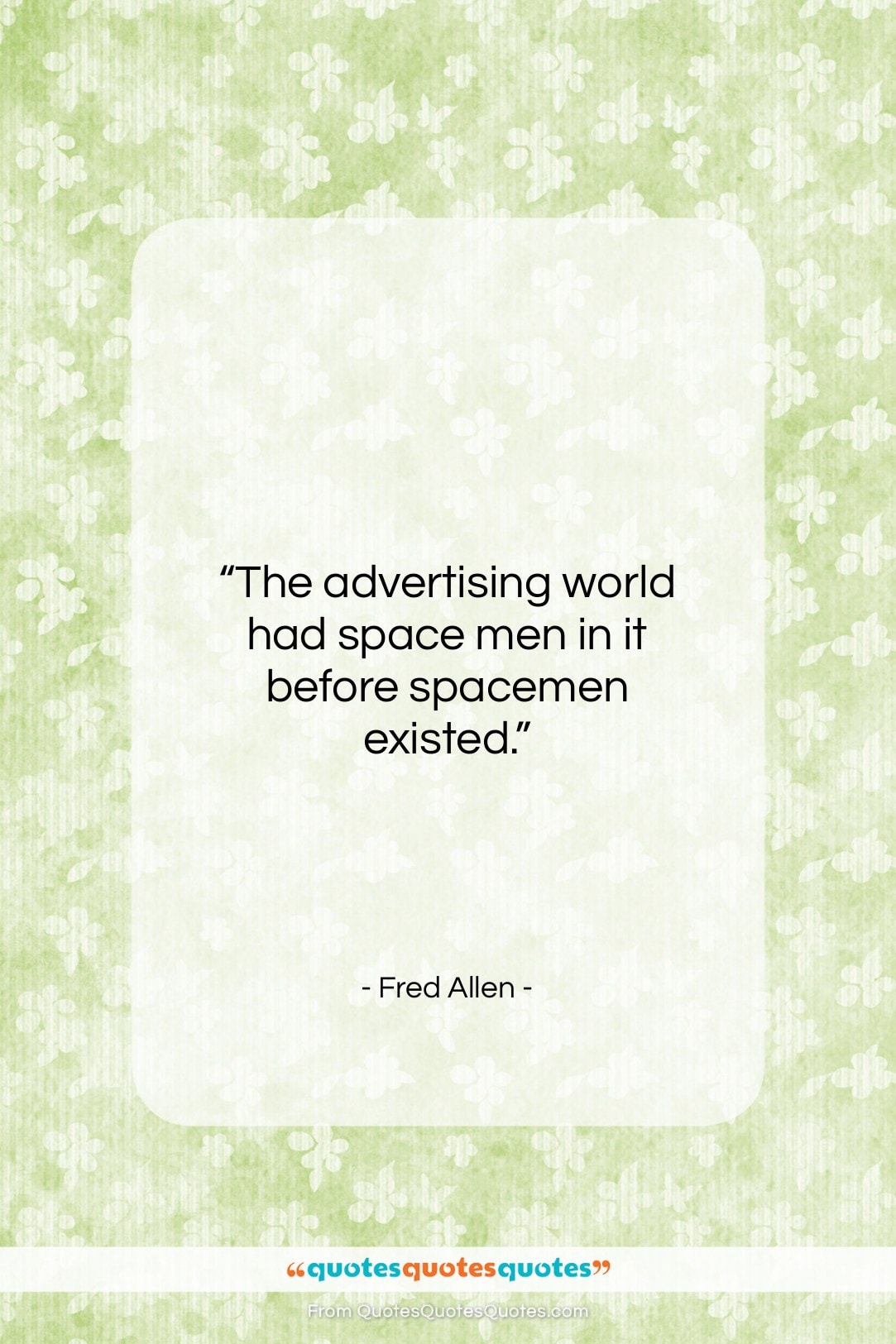 Fred Allen quote: “The advertising world had space men in…”- at QuotesQuotesQuotes.com