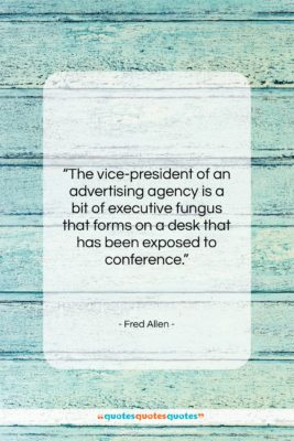 Fred Allen quote: “The vice-president of an advertising agency is…”- at QuotesQuotesQuotes.com