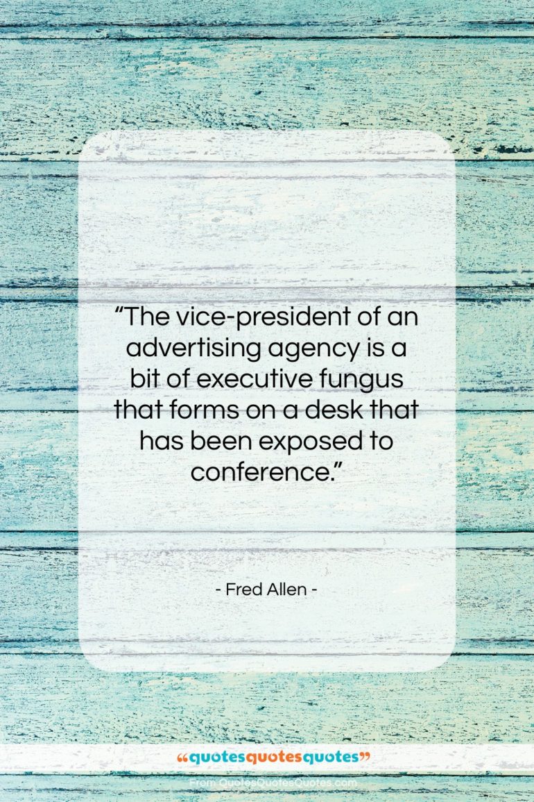 Fred Allen quote: “The vice-president of an advertising agency is…”- at QuotesQuotesQuotes.com