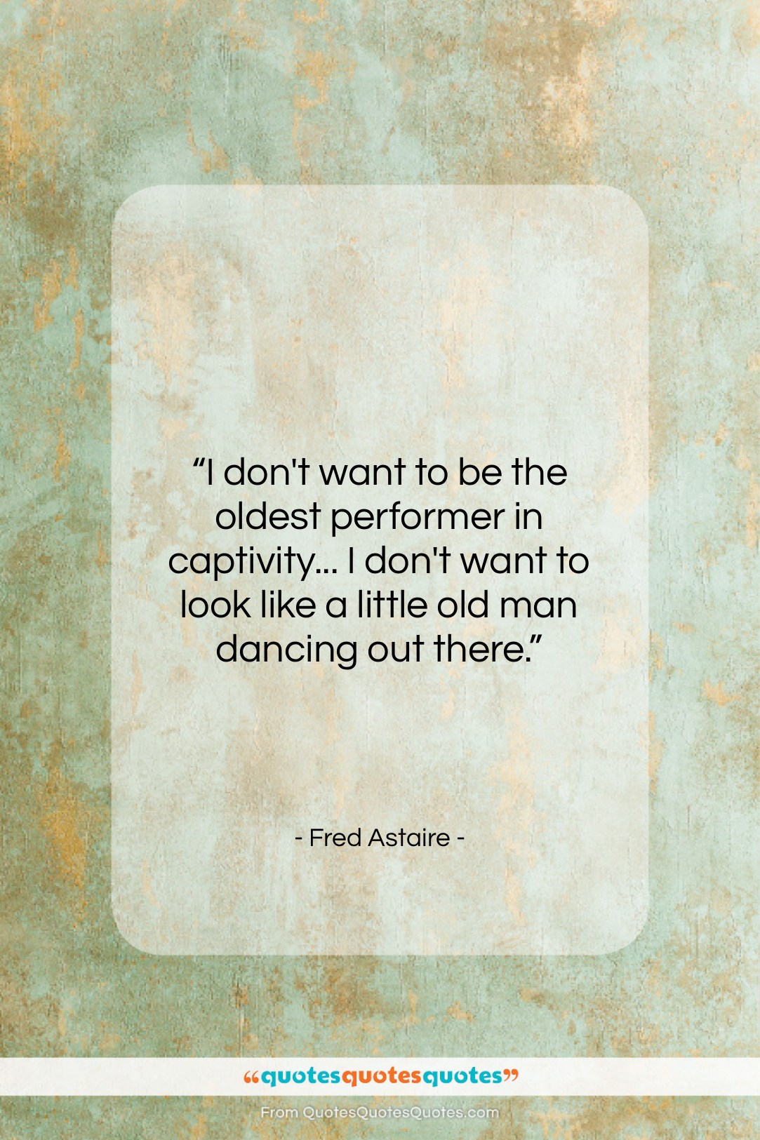 Fred Astaire quote: “I don’t want to be the oldest…”- at QuotesQuotesQuotes.com