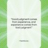 Fred Brooks quote: “Good judgment comes from experience, and experience…”- at QuotesQuotesQuotes.com