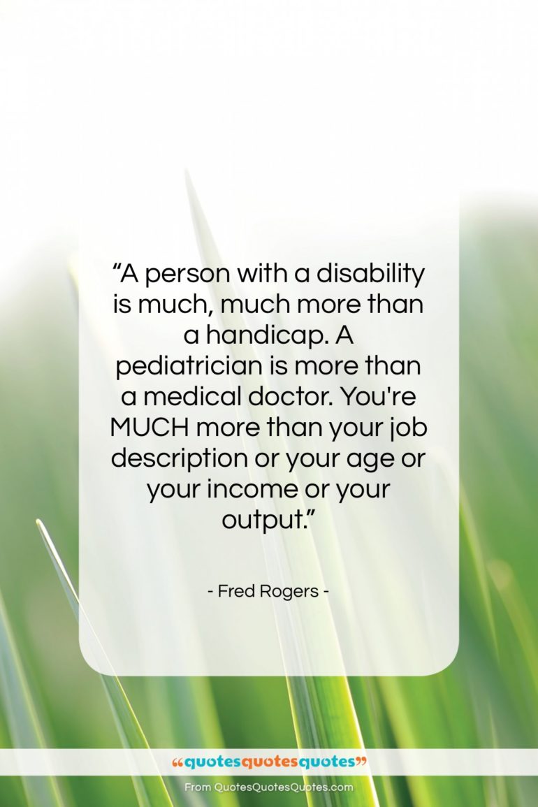 Fred Rogers quote: “A person with a disability is much,…”- at QuotesQuotesQuotes.com