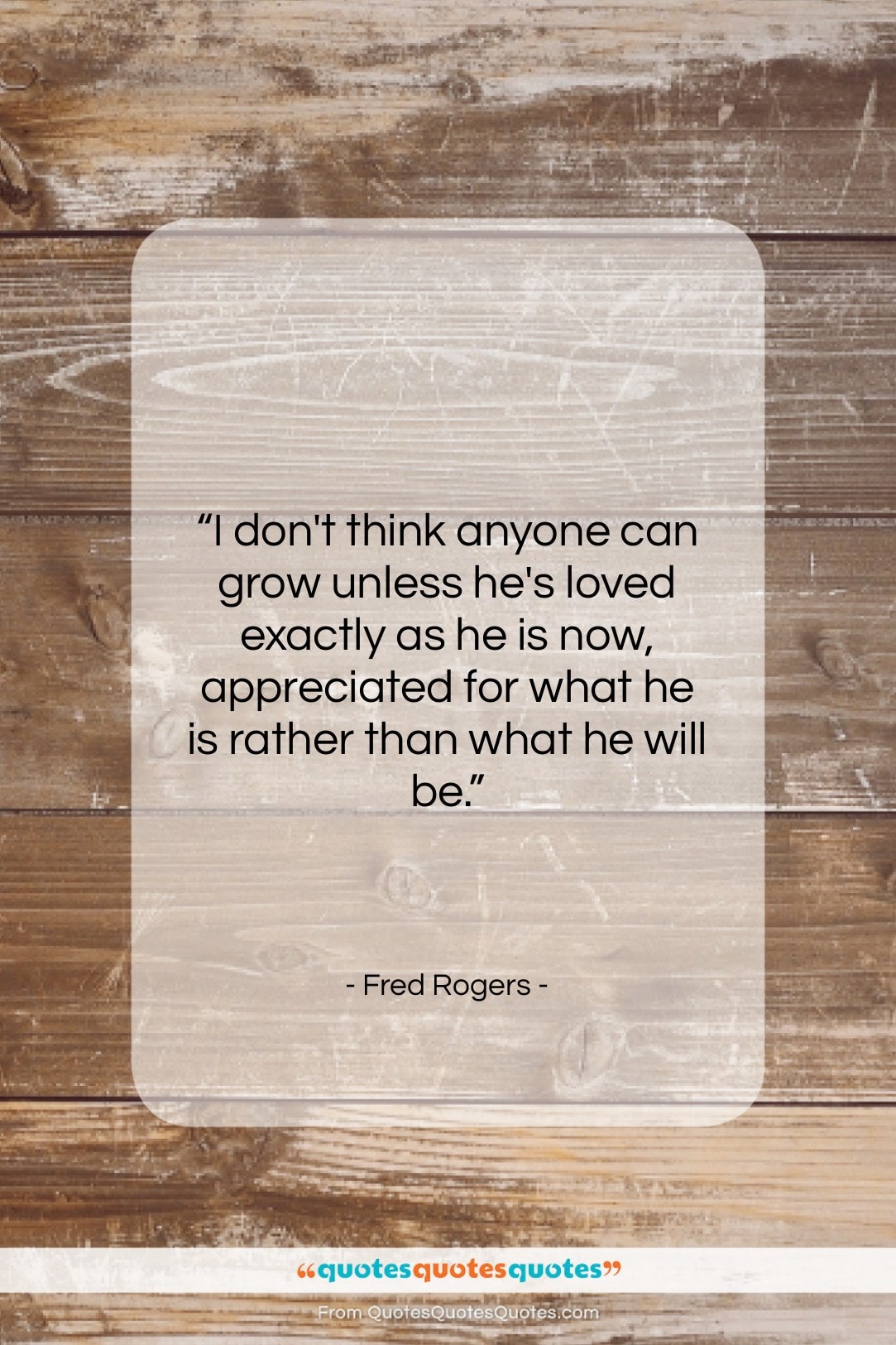 Fred Rogers quote: “I don’t think anyone can grow unless…”- at QuotesQuotesQuotes.com