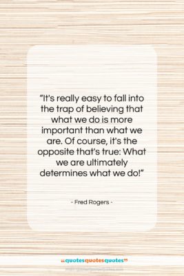 Fred Rogers quote: “It’s really easy to fall into the…”- at QuotesQuotesQuotes.com