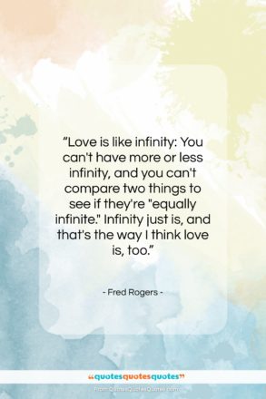 Fred Rogers quote: “Love is like infinity: You can’t have…”- at QuotesQuotesQuotes.com