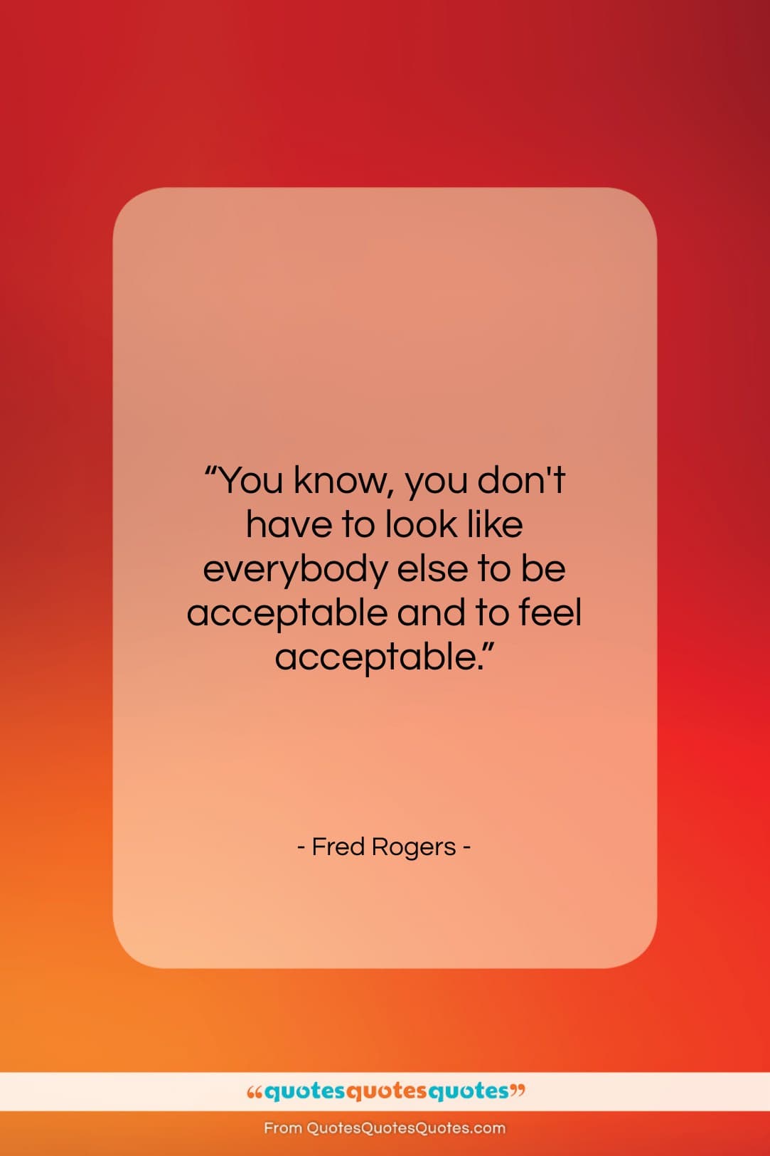 Fred Rogers quote: “You know, you don’t have to look…”- at QuotesQuotesQuotes.com