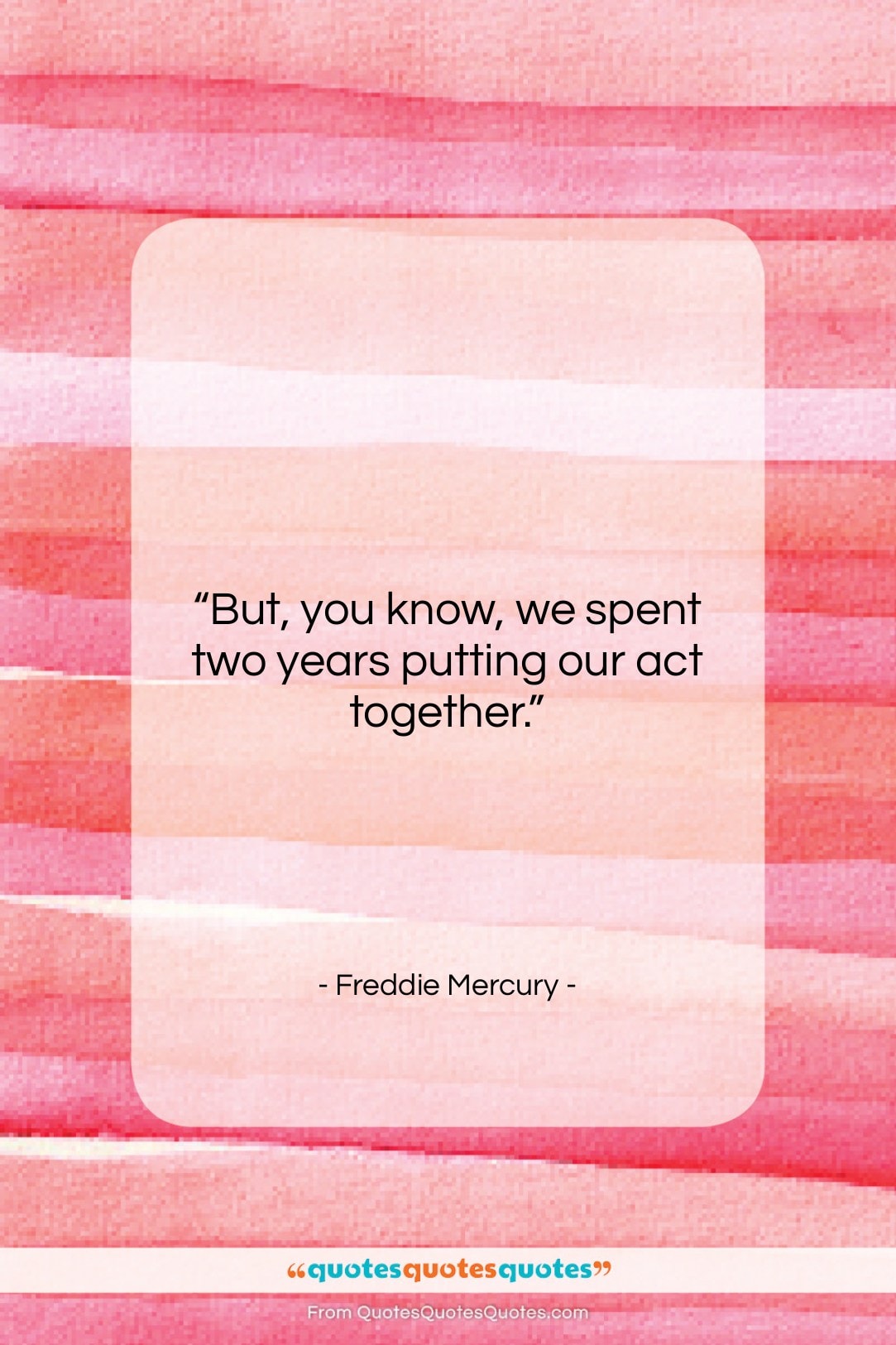 Freddie Mercury quote: “But, you know, we spent two years…”- at QuotesQuotesQuotes.com