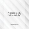 Freddie Mercury quote: “I dress to kill, but tastefully…”- at QuotesQuotesQuotes.com