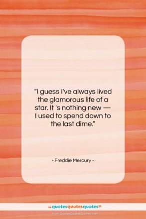 Freddie Mercury quote: “I guess I’ve always lived the glamorous…”- at QuotesQuotesQuotes.com