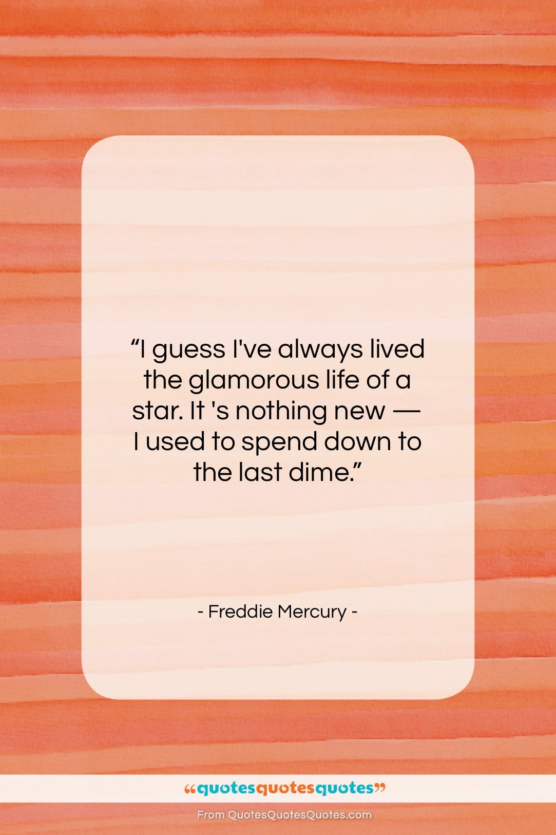 Freddie Mercury quote: “I guess I’ve always lived the glamorous…”- at QuotesQuotesQuotes.com