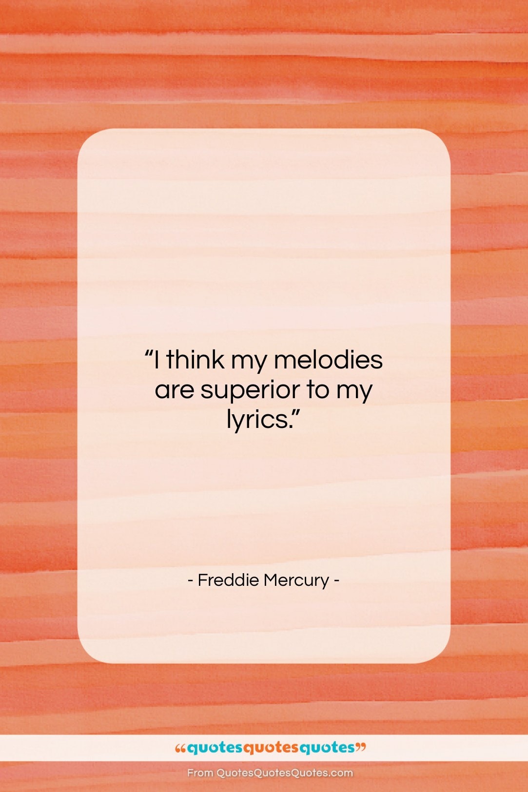Freddie Mercury quote: “I think my melodies are superior to…”- at QuotesQuotesQuotes.com