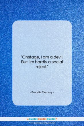 Freddie Mercury quote: “Onstage, I am a devil. But I’m…”- at QuotesQuotesQuotes.com