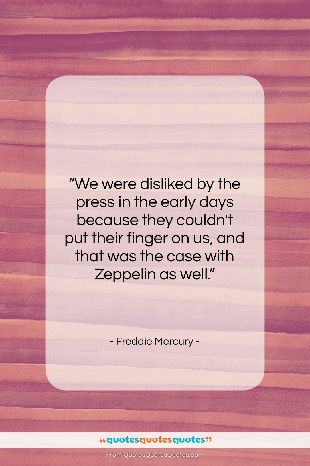 Freddie Mercury quote: “We were disliked by the press in…”- at QuotesQuotesQuotes.com