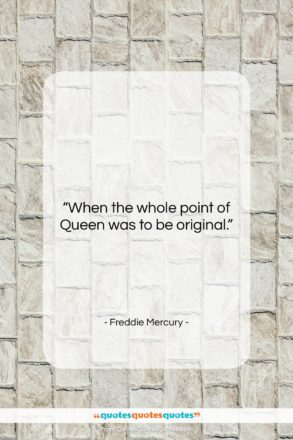 Freddie Mercury quote: “When the whole point of Queen was…”- at QuotesQuotesQuotes.com