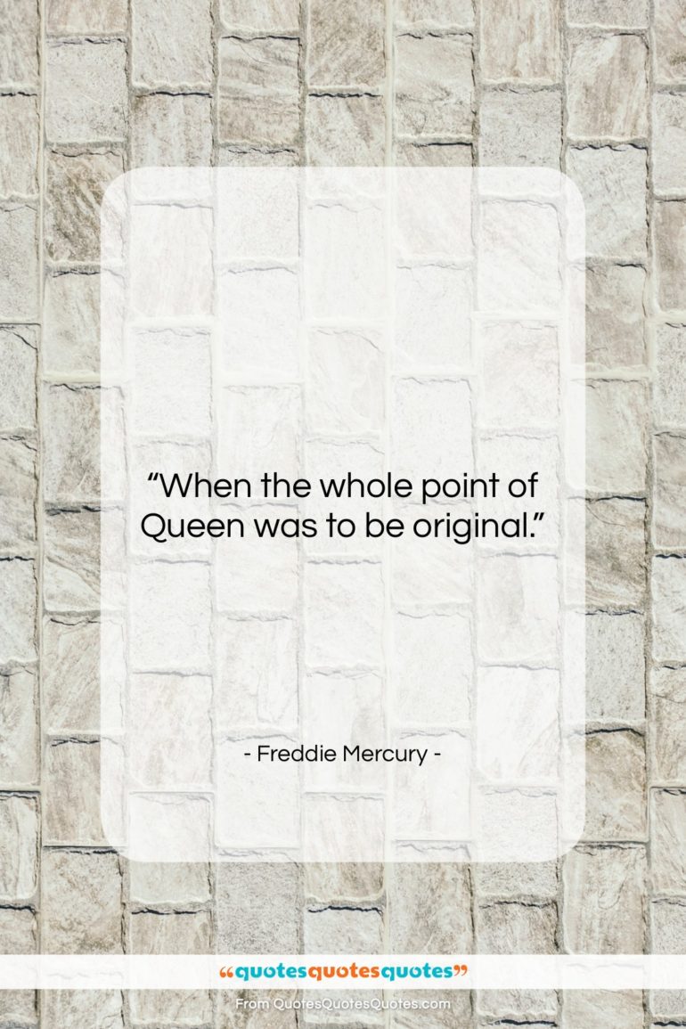 Freddie Mercury quote: “When the whole point of Queen was…”- at QuotesQuotesQuotes.com