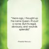 Freddie Mercury quote: “Years ago, I thought up the name…”- at QuotesQuotesQuotes.com