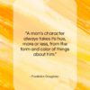 Frederick Douglass quote: “A man’s character always takes its hue,…”- at QuotesQuotesQuotes.com