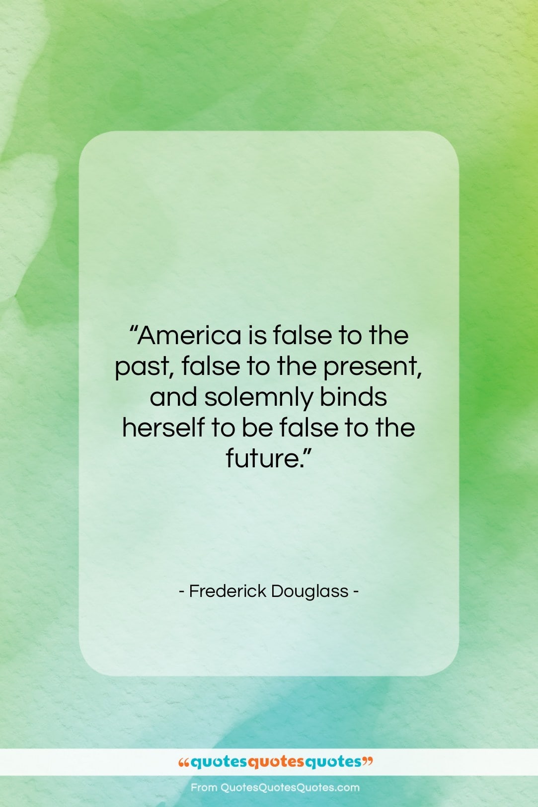 Frederick Douglass quote: “America is false to the past, false…”- at QuotesQuotesQuotes.com