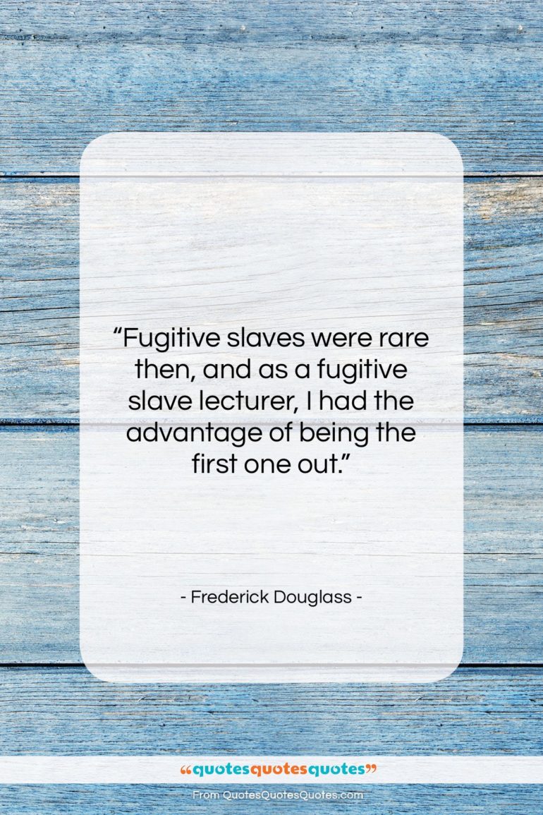 Frederick Douglass quote: “Fugitive slaves were rare then, and as…”- at QuotesQuotesQuotes.com