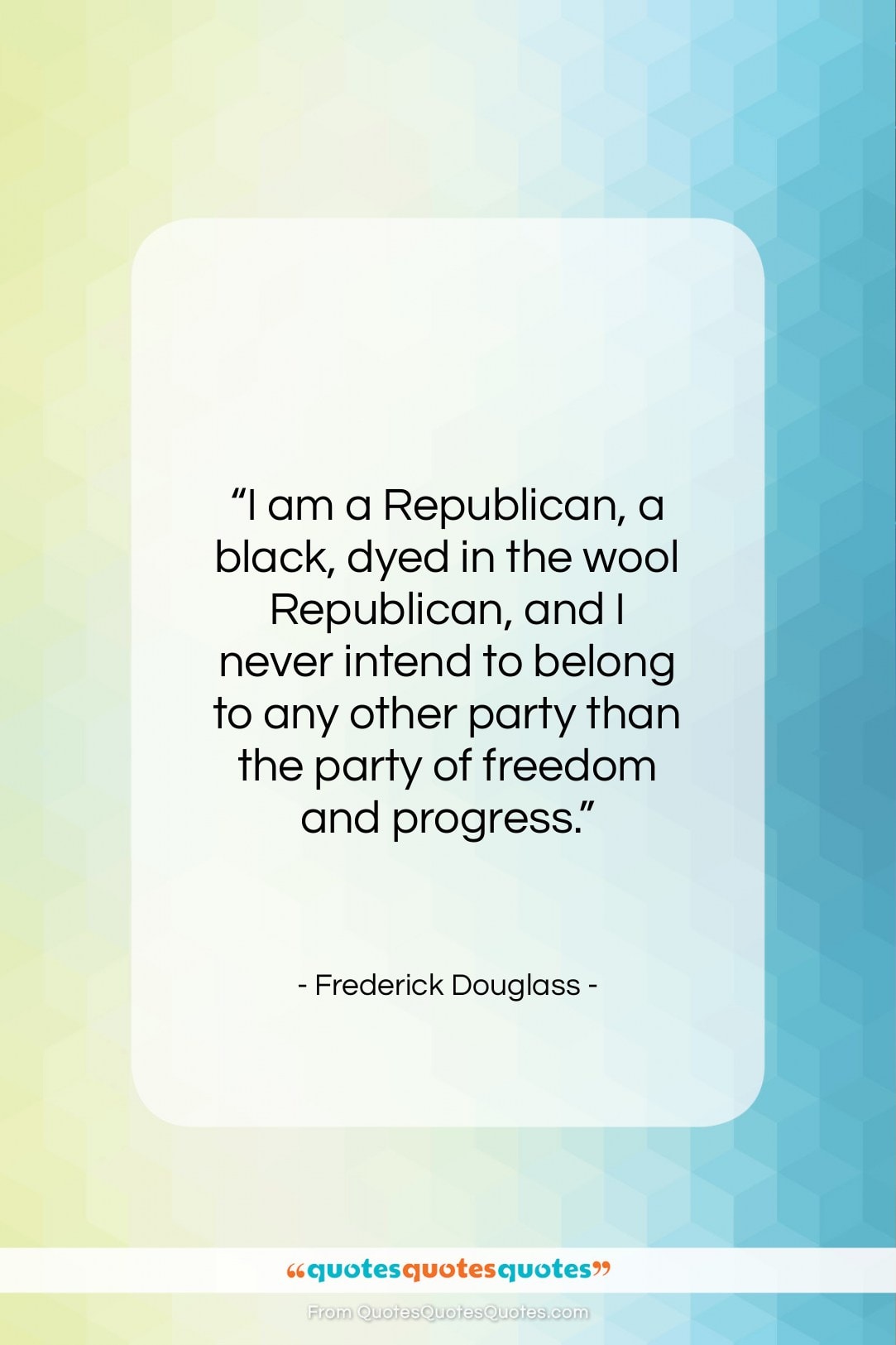 Frederick Douglass quote: “I am a Republican, a black, dyed…”- at QuotesQuotesQuotes.com