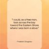 Frederick Douglass quote: “I could, as a free man, look…”- at QuotesQuotesQuotes.com