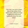 Frederick Douglass quote: “No man can put a chain about…”- at QuotesQuotesQuotes.com