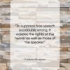 Frederick Douglass quote: “To suppress free speech is a double…”- at QuotesQuotesQuotes.com