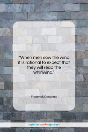 Frederick Douglass quote: “When men sow the wind it is…”- at QuotesQuotesQuotes.com