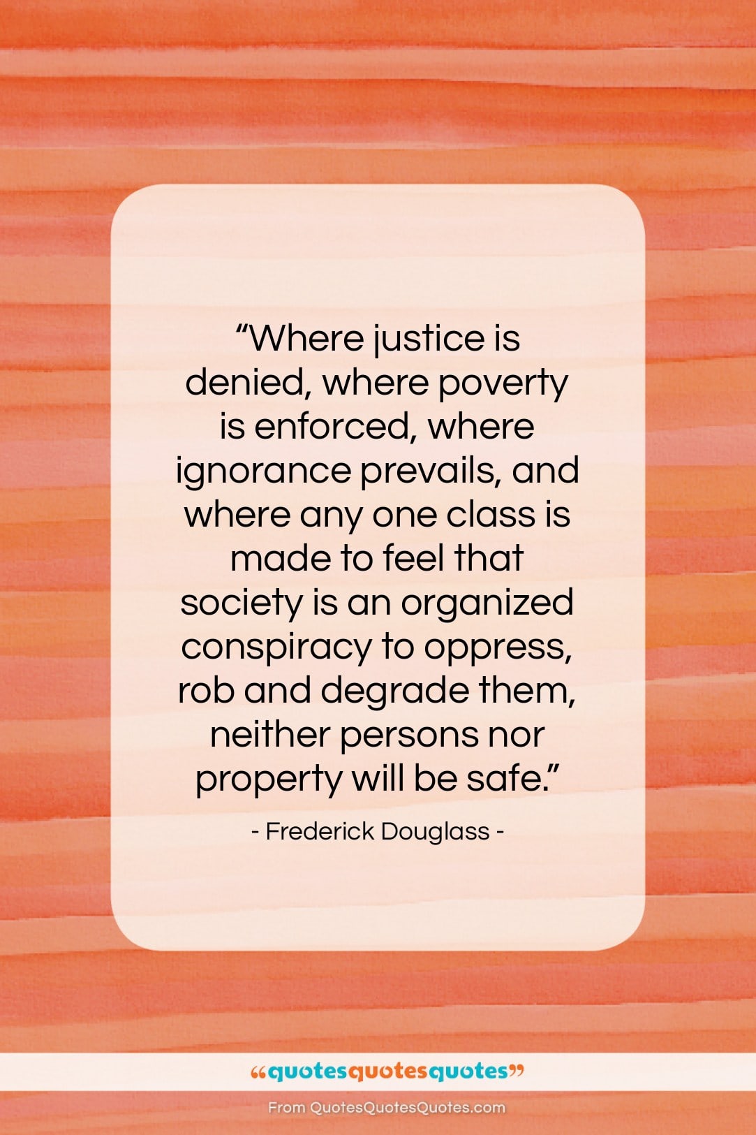 Frederick Douglass quote: “Where justice is denied, where poverty is…”- at QuotesQuotesQuotes.com