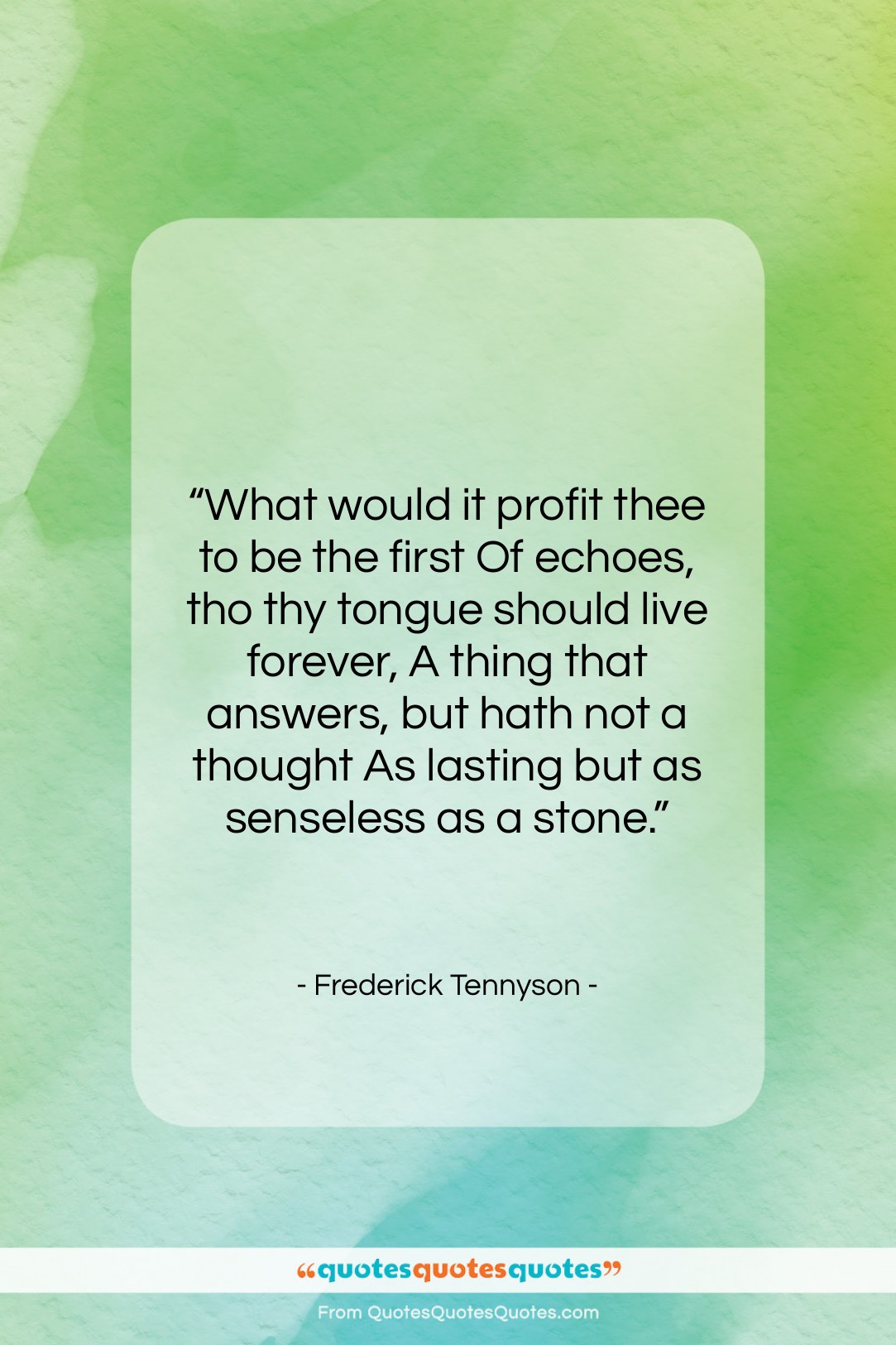 Frederick Tennyson quote: “What would it profit thee to be…”- at QuotesQuotesQuotes.com