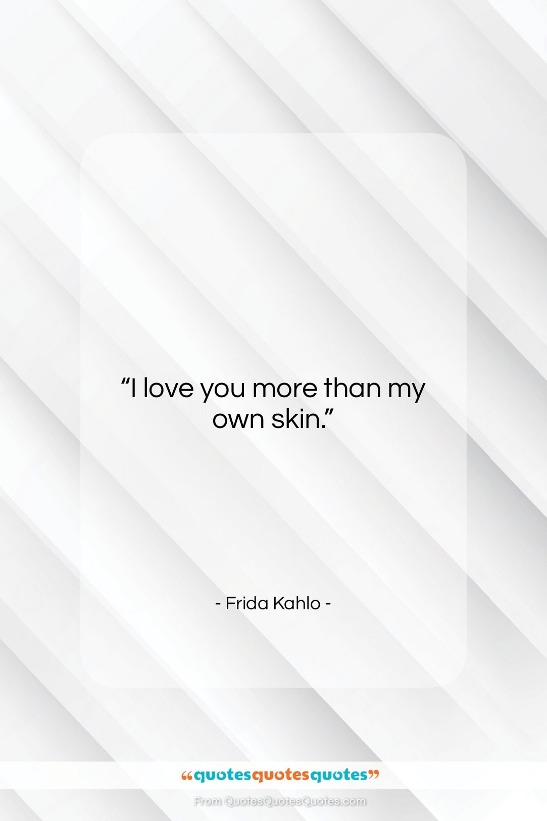 Frida Kahlo quote: “I love you more than my own…”- at QuotesQuotesQuotes.com