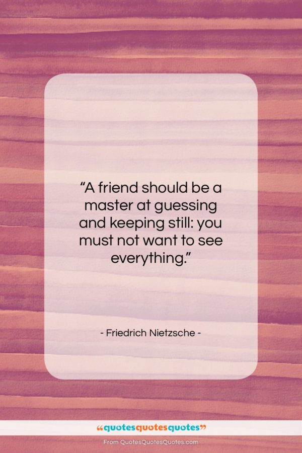 Friedrich Nietzsche quote: “A friend should be a master at…”- at QuotesQuotesQuotes.com