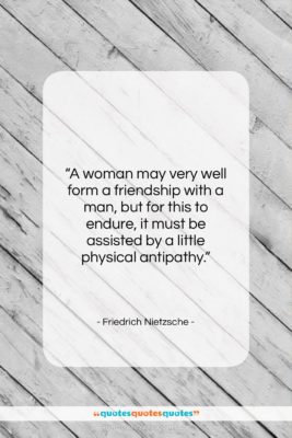 Friedrich Nietzsche quote: “A woman may very well form a…”- at QuotesQuotesQuotes.com