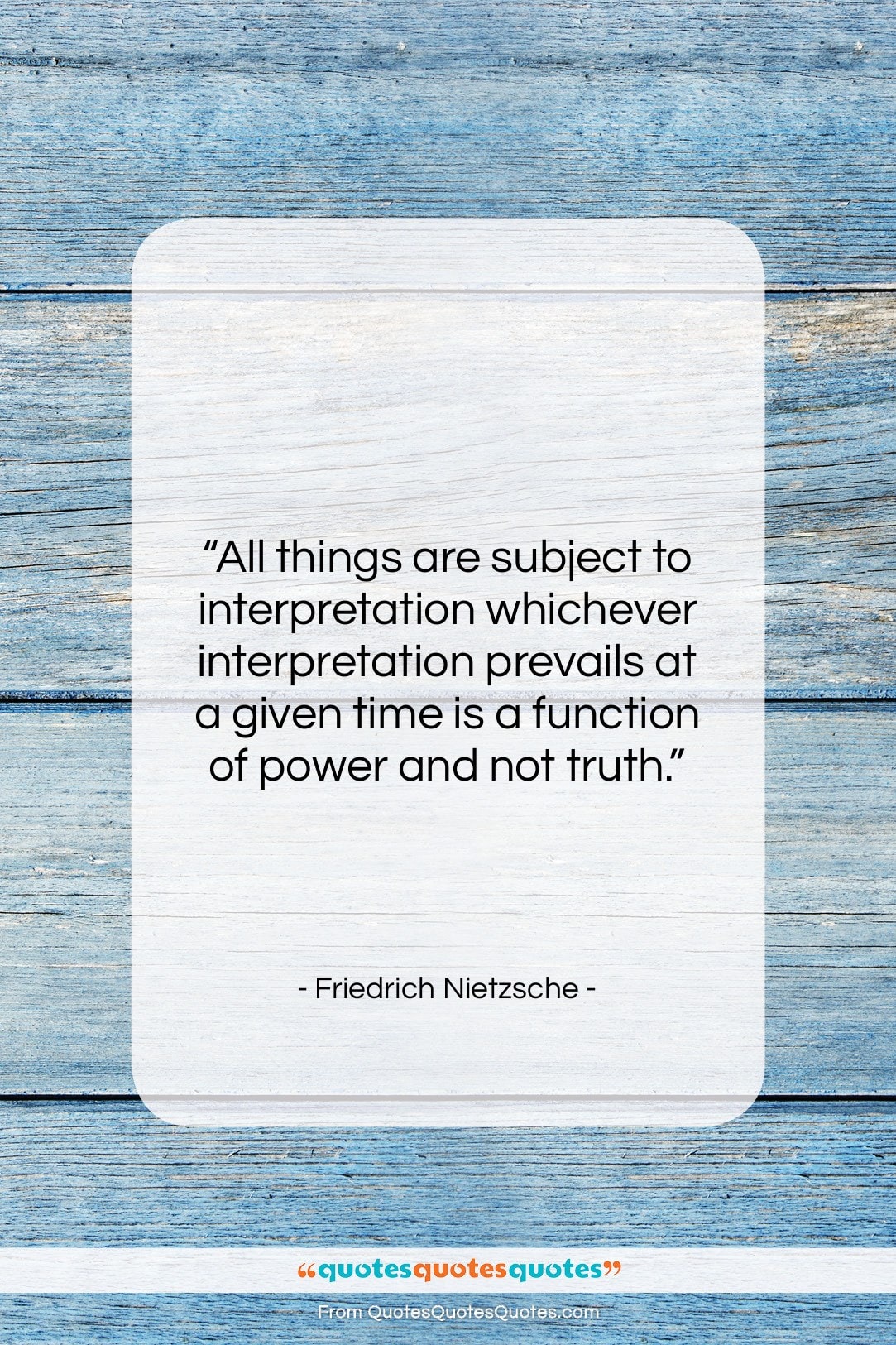 Friedrich Nietzsche quote: “All things are subject to interpretation whichever…”- at QuotesQuotesQuotes.com