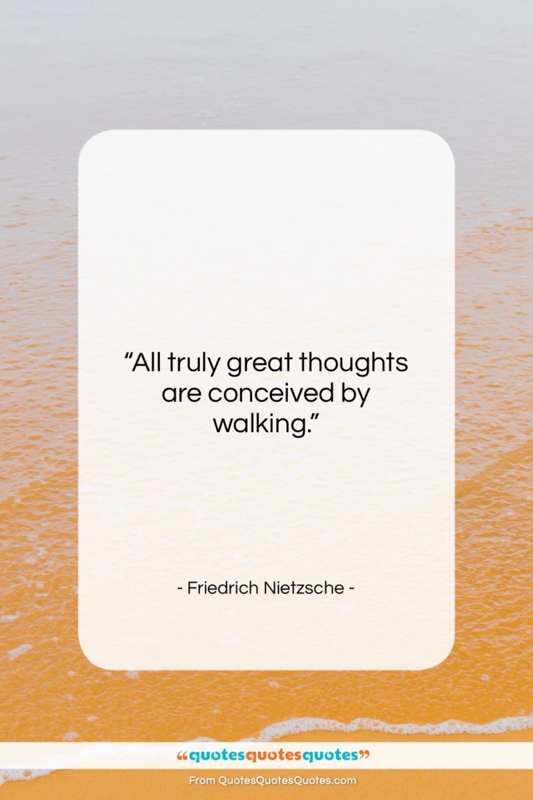 Friedrich Nietzsche quote: “All truly great thoughts are conceived by…”- at QuotesQuotesQuotes.com