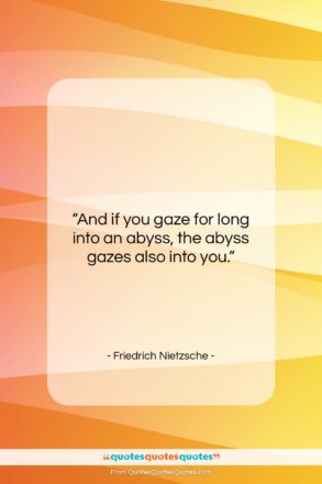Friedrich Nietzsche quote: “And if you gaze for long into…”- at QuotesQuotesQuotes.com