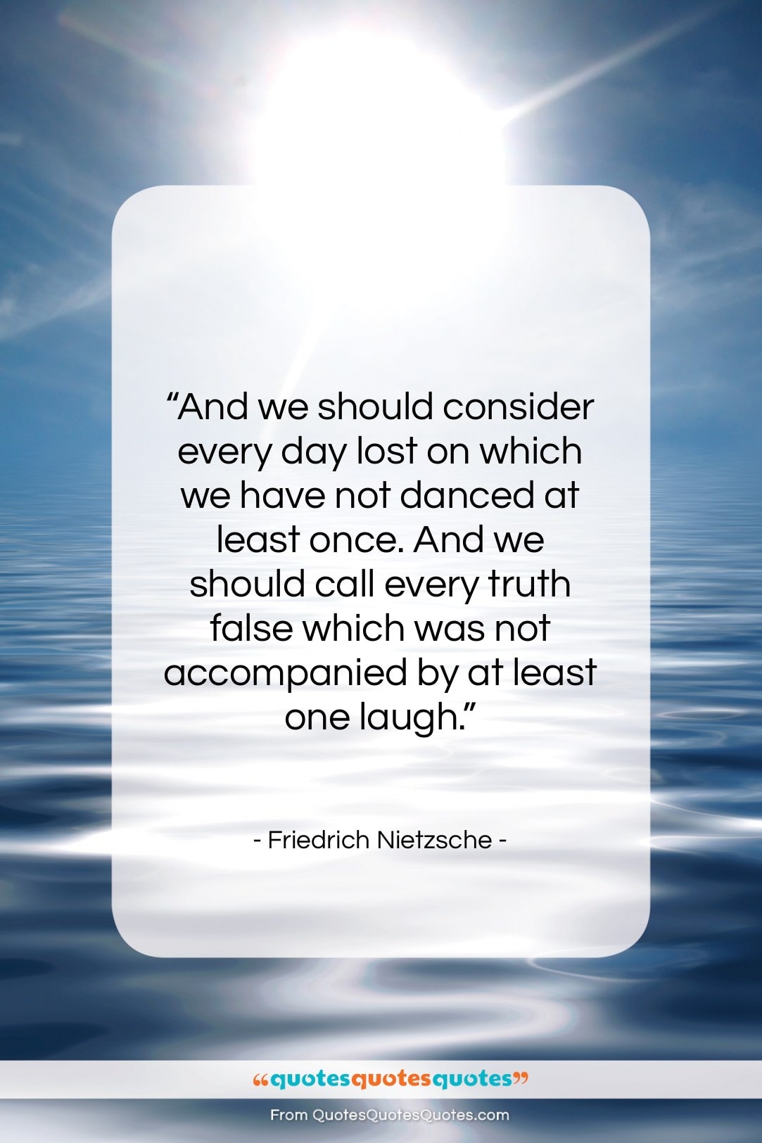 Friedrich Nietzsche quote: “And we should consider every day lost…”- at QuotesQuotesQuotes.com