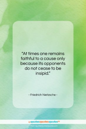 Friedrich Nietzsche quote: “At times one remains faithful to a…”- at QuotesQuotesQuotes.com