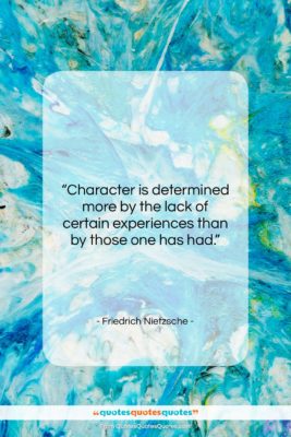 Friedrich Nietzsche quote: “Character is determined more by the lack…”- at QuotesQuotesQuotes.com