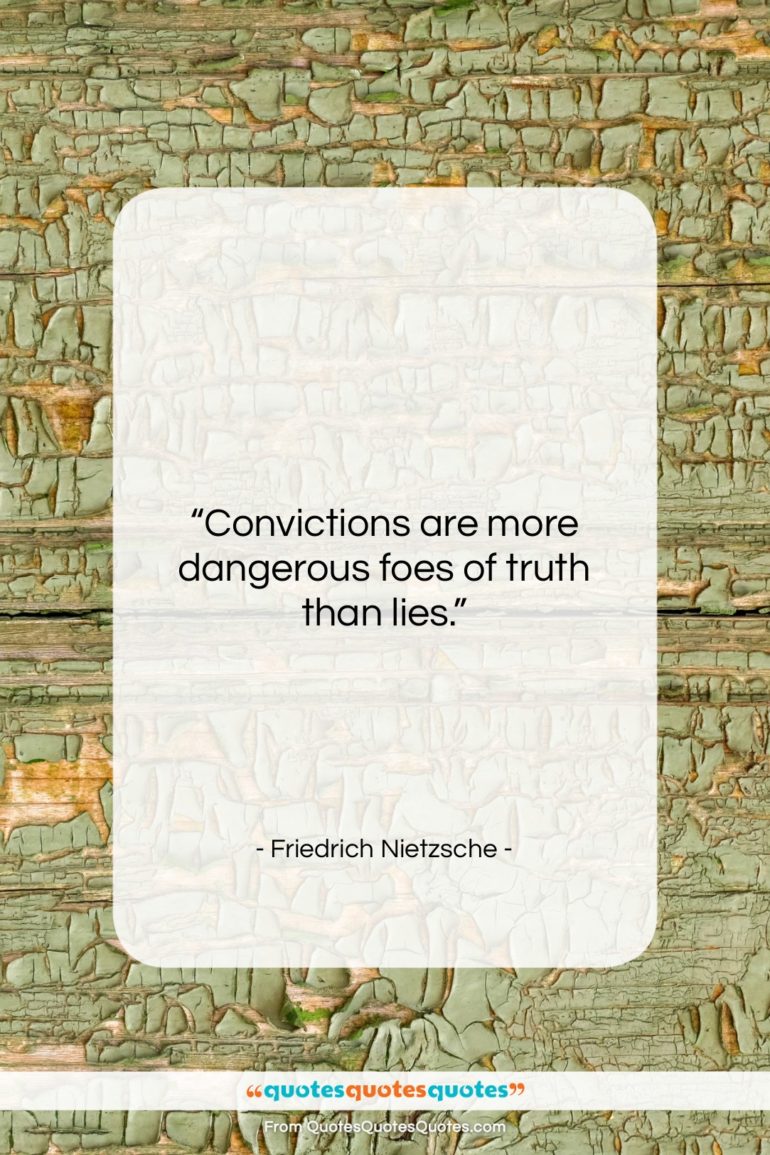 Friedrich Nietzsche quote: “Convictions are more dangerous foes of truth…”- at QuotesQuotesQuotes.com