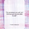Friedrich Nietzsche quote: “Do whatever you will, but first be…”- at QuotesQuotesQuotes.com