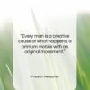 Friedrich Nietzsche quote: “Every man is a creative cause of…”- at QuotesQuotesQuotes.com