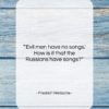 Friedrich Nietzsche quote: “‘Evil men have no songs.’ How is…”- at QuotesQuotesQuotes.com