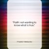 Friedrich Nietzsche quote: “Faith: not wanting to know what is…”- at QuotesQuotesQuotes.com