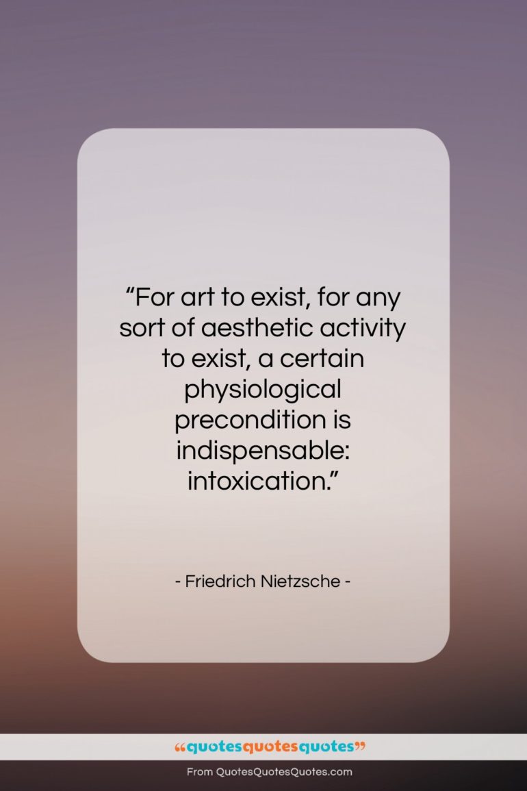 Friedrich Nietzsche quote: “For art to exist, for any sort…”- at QuotesQuotesQuotes.com